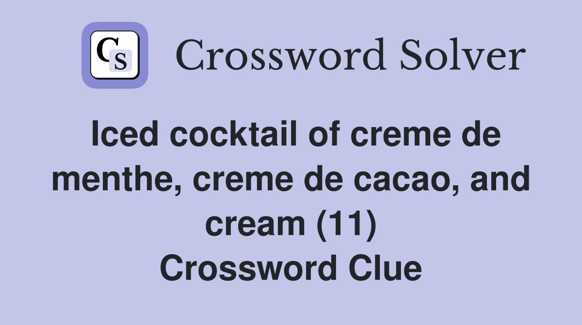 Iced cocktail of creme de menthe, creme de cacao, and cream (11